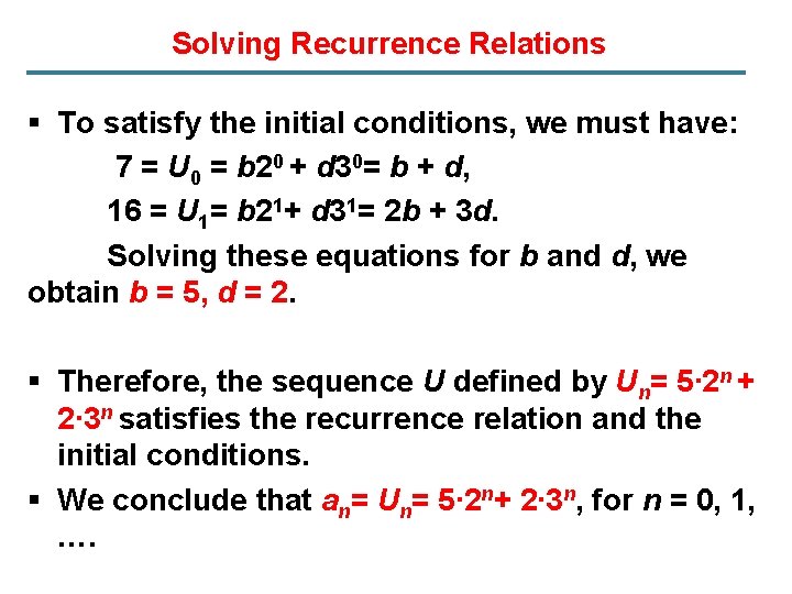 Solving Recurrence Relations § To satisfy the initial conditions, we must have: 7 =