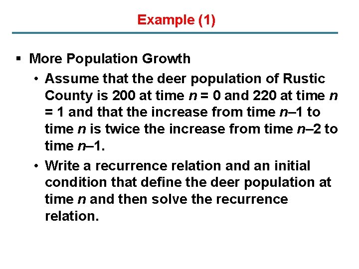 Example (1) § More Population Growth • Assume that the deer population of Rustic