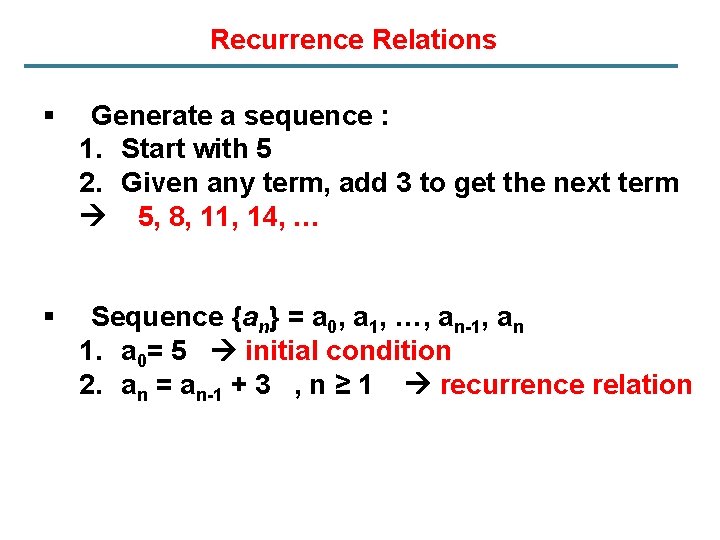 Recurrence Relations § Generate a sequence : 1. Start with 5 2. Given any