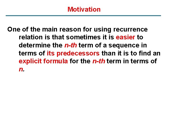 Motivation One of the main reason for using recurrence relation is that sometimes it