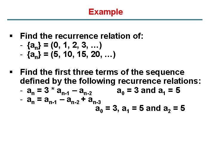Example § Find the recurrence relation of: - {an} = (0, 1, 2, 3,
