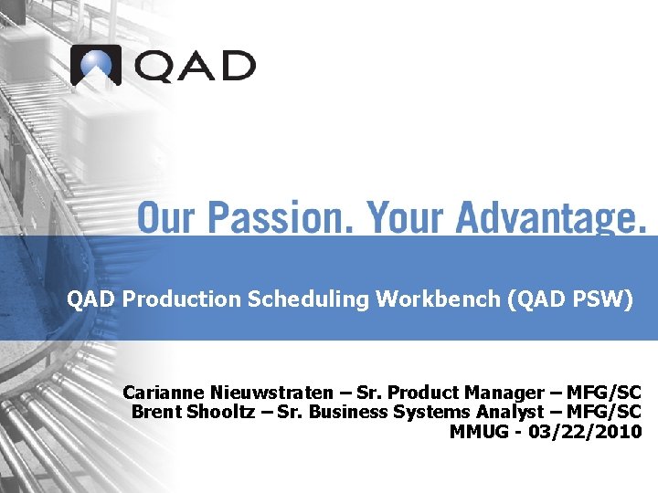 QAD Production Scheduling Workbench (QAD PSW) Carianne Nieuwstraten – Sr. Product Manager – MFG/SC