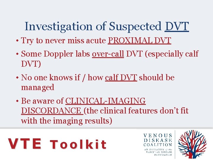 Investigation of Suspected DVT • Try to never miss acute PROXIMAL DVT • Some