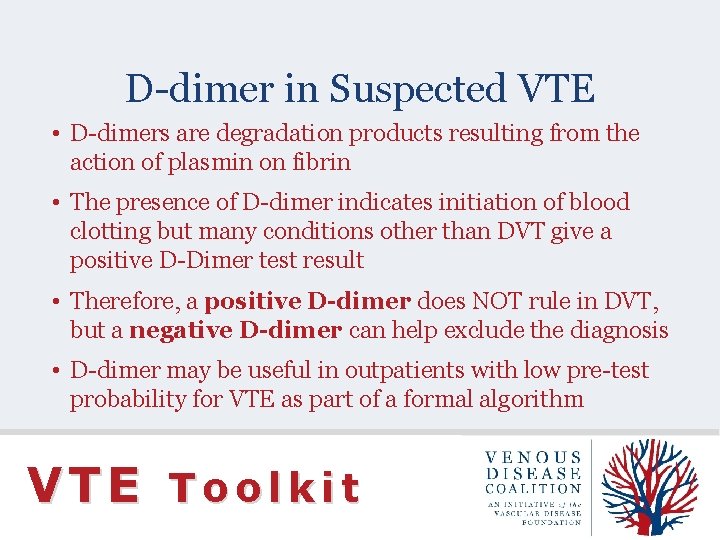 D-dimer in Suspected VTE • D-dimers are degradation products resulting from the action of
