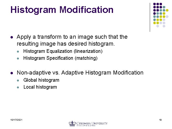 Histogram Modification l Apply a transform to an image such that the resulting image Histogram Modification l Apply a transform to an image such that the resulting image