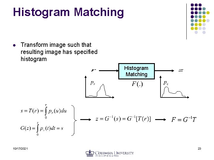 Histogram Matching l Transform image such that resulting image has specified histogram Histogram Matching Histogram Matching l Transform image such that resulting image has specified histogram Histogram Matching
