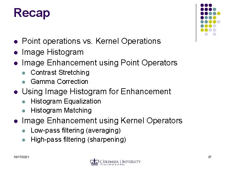 Recap l l l Point operations vs. Kernel Operations Image Histogram Image Enhancement using Recap l l l Point operations vs. Kernel Operations Image Histogram Image Enhancement using