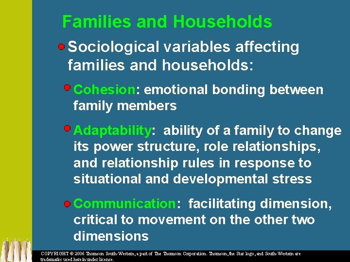 Families and Households Sociological variables affecting families and households: Cohesion: emotional bonding between family