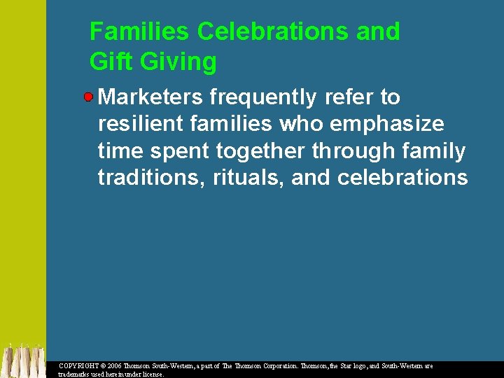 Families Celebrations and Gift Giving Marketers frequently refer to resilient families who emphasize time