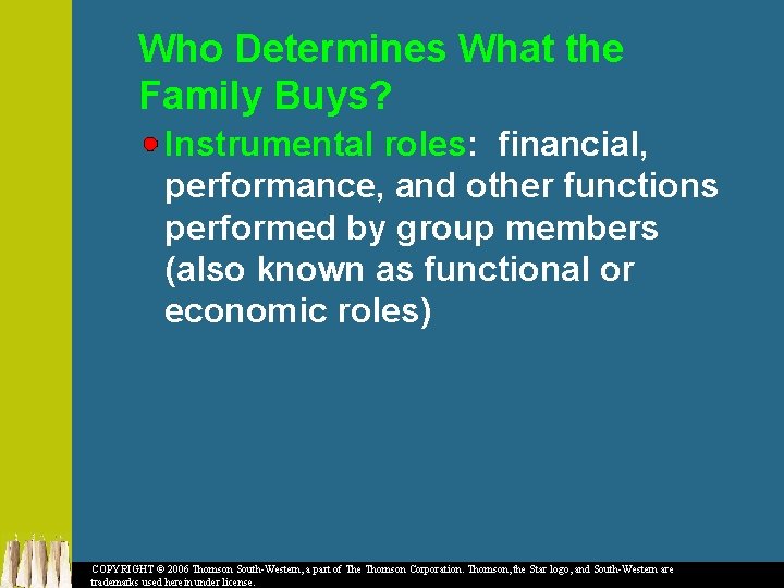 Who Determines What the Family Buys? Instrumental roles: financial, performance, and other functions performed