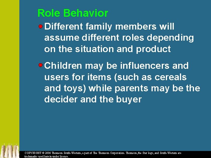 Role Behavior Different family members will assume different roles depending on the situation and