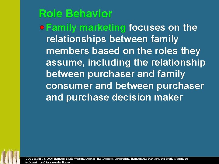 Role Behavior Family marketing focuses on the relationships between family members based on the