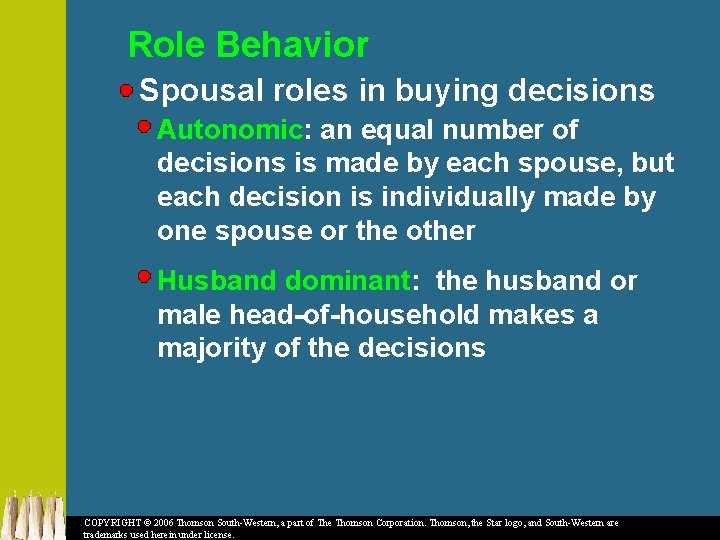 Role Behavior Spousal roles in buying decisions Autonomic: an equal number of decisions is