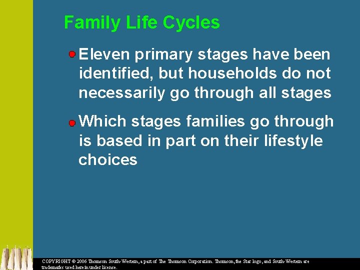 Family Life Cycles Eleven primary stages have been identified, but households do not necessarily