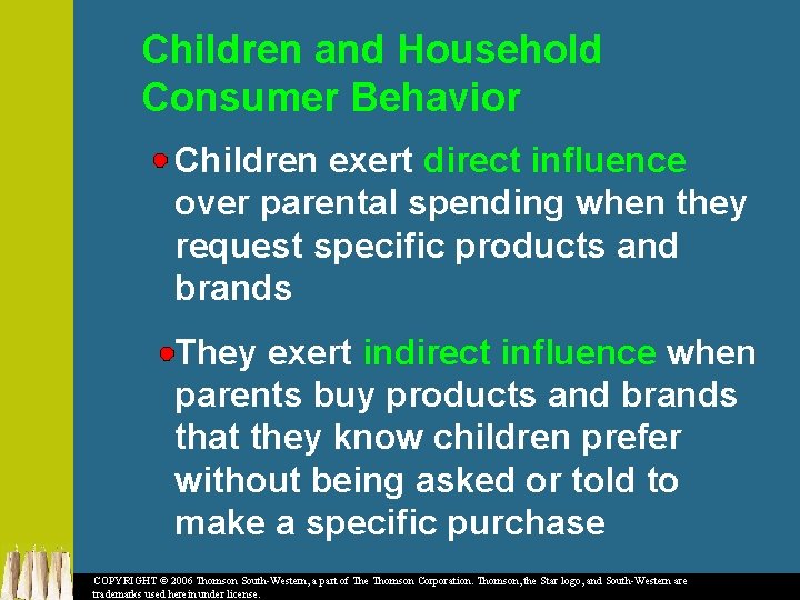 Children and Household Consumer Behavior Children exert direct influence over parental spending when they