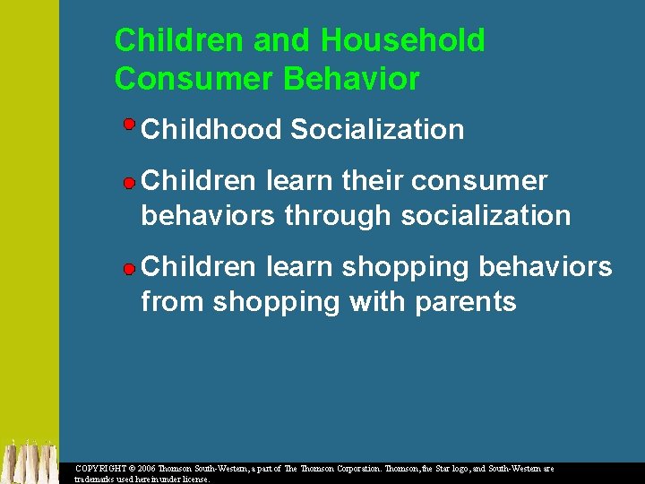 Children and Household Consumer Behavior Childhood Socialization Children learn their consumer behaviors through socialization
