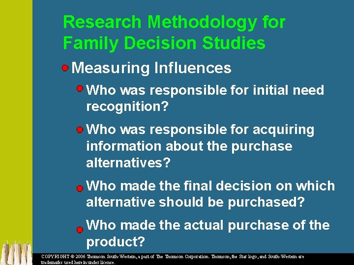 Research Methodology for Family Decision Studies Measuring Influences Who was responsible for initial need