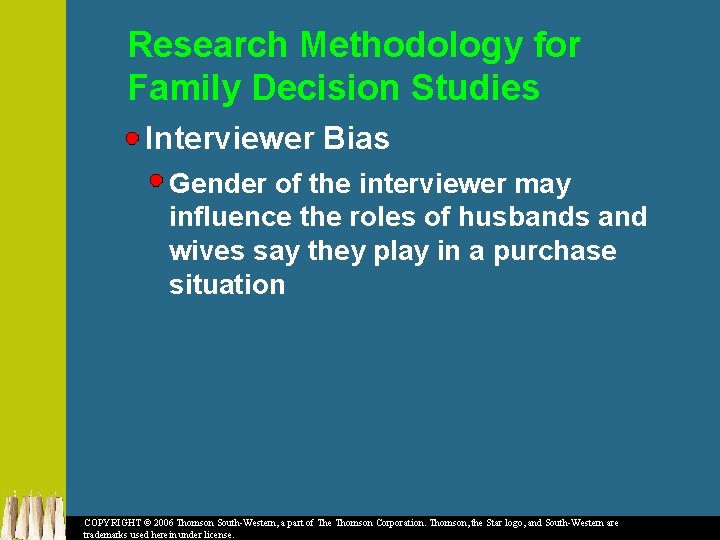 Research Methodology for Family Decision Studies Interviewer Bias Gender of the interviewer may influence