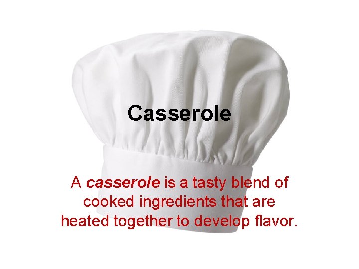 Casserole A casserole is a tasty blend of cooked ingredients that are heated together