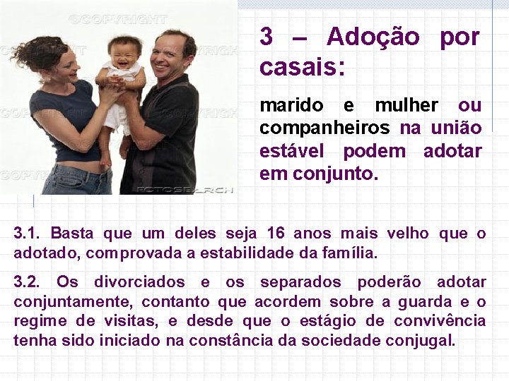 3 – Adoção por casais: marido e mulher ou companheiros na união estável podem