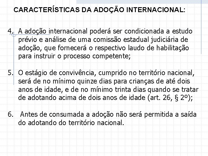 CARACTERÍSTICAS DA ADOÇÃO INTERNACIONAL: 4. A adoção internacional poderá ser condicionada a estudo prévio