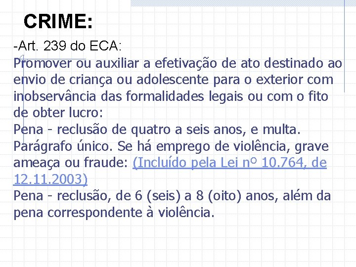 CRIME: -Art. 239 do ECA: Promover ou auxiliar a efetivação de ato destinado ao