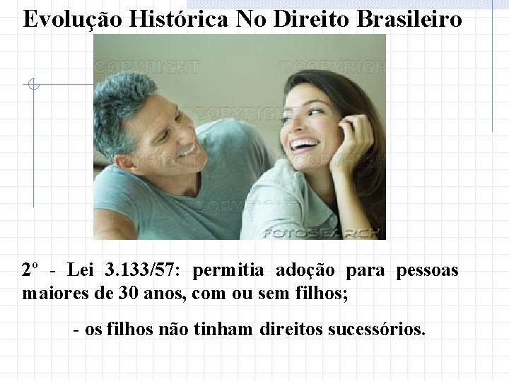 Evolução Histórica No Direito Brasileiro 2º - Lei 3. 133/57: permitia adoção para pessoas