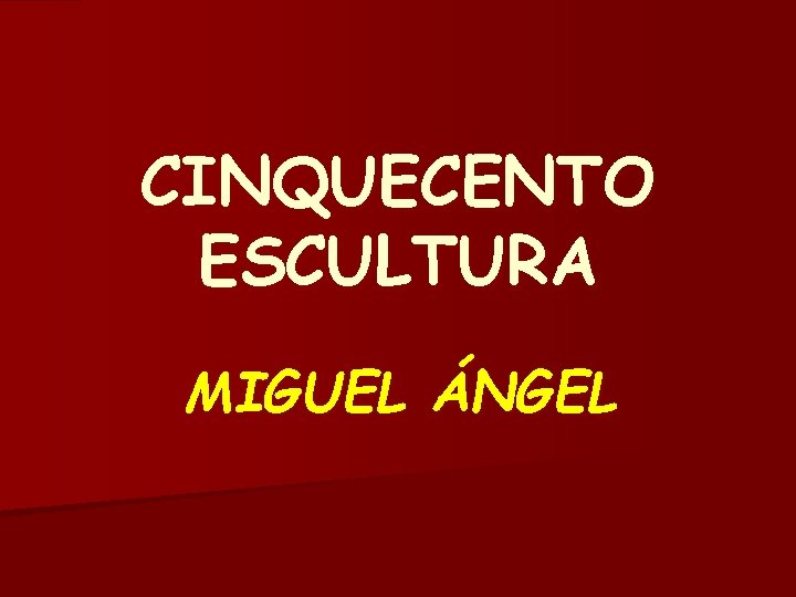 CINQUECENTO ESCULTURA MIGUEL ÁNGEL 