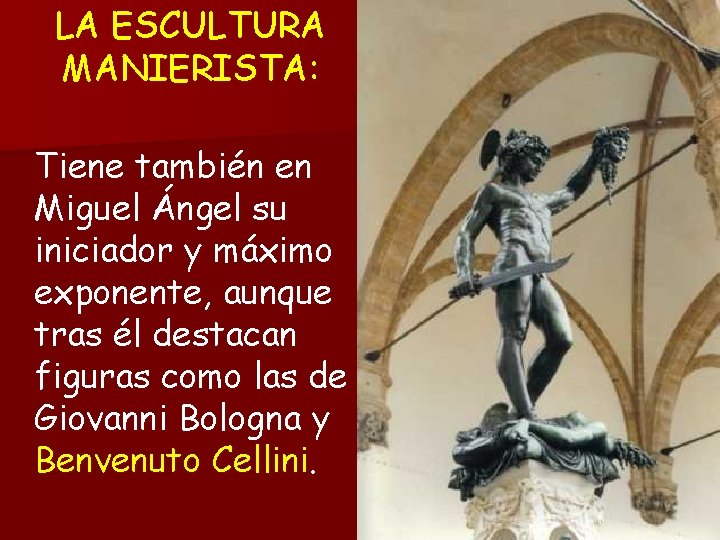 LA ESCULTURA MANIERISTA: Tiene también en Miguel Ángel su iniciador y máximo exponente, aunque