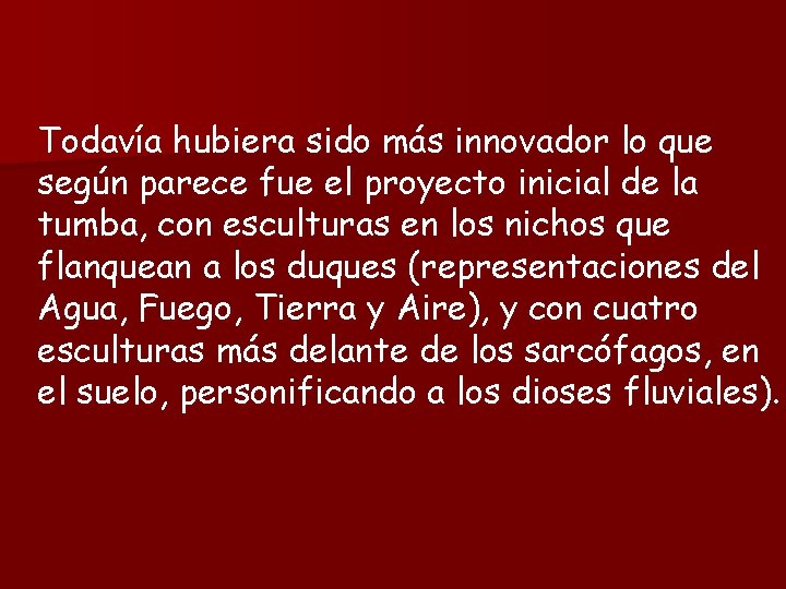 Todavía hubiera sido más innovador lo que según parece fue el proyecto inicial de