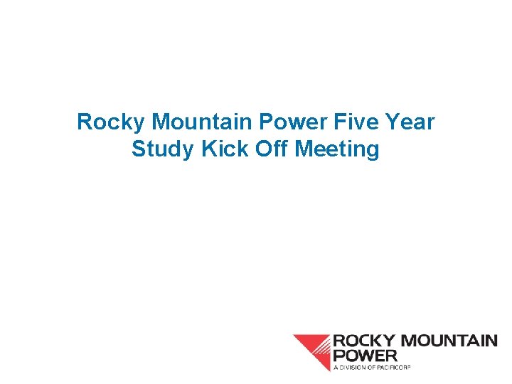 Rocky Mountain Power Five Year Study Kick Off Meeting 