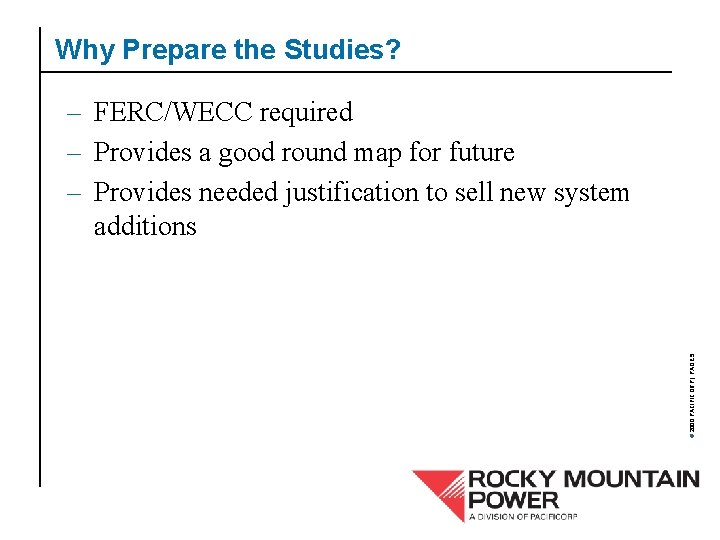 Why Prepare the Studies? © 2000 PACIFICORP | PAGE 5 – FERC/WECC required –