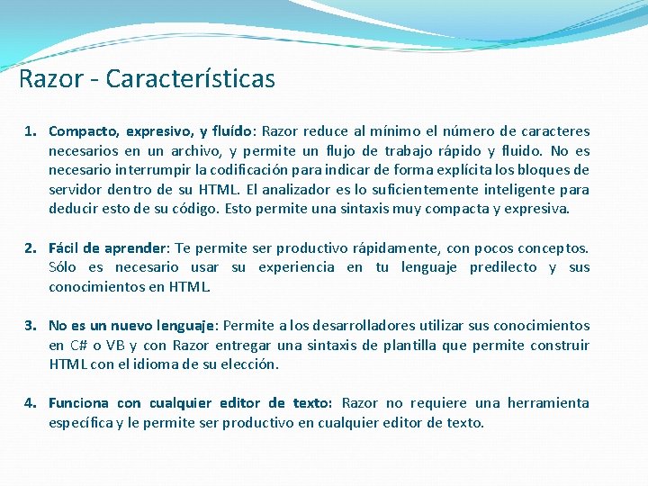 Razor - Características 1. Compacto, expresivo, y fluído: Razor reduce al mínimo el número