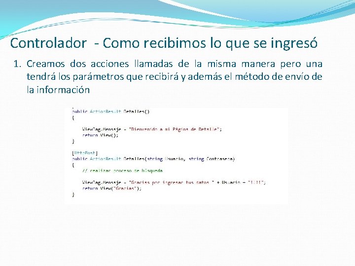 Controlador - Como recibimos lo que se ingresó 1. Creamos dos acciones llamadas de