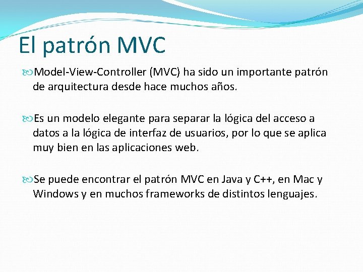 El patrón MVC Model-View-Controller (MVC) ha sido un importante patrón de arquitectura desde hace