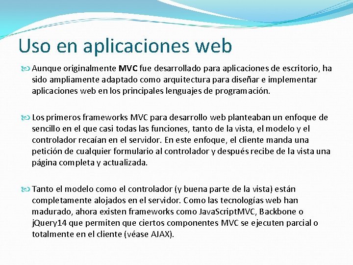 Uso en aplicaciones web Aunque originalmente MVC fue desarrollado para aplicaciones de escritorio, ha