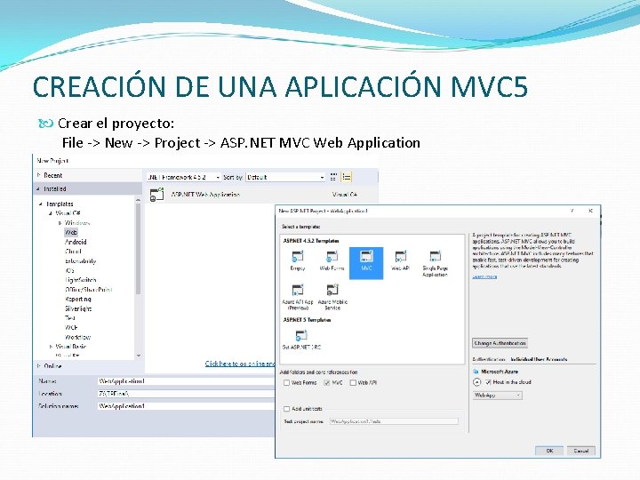 CREACIÓN DE UNA APLICACIÓN MVC 5 Crear el proyecto: File -> New -> Project