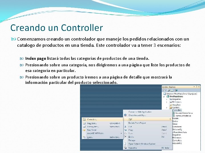 Creando un Controller Comenzamos creando un controlador que maneje los pedidos relacionados con un