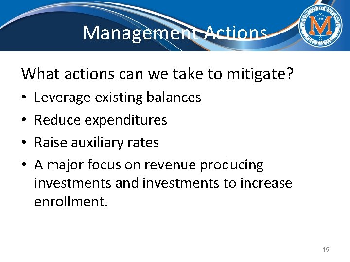 Management Actions What actions can we take to mitigate? • • Leverage existing balances