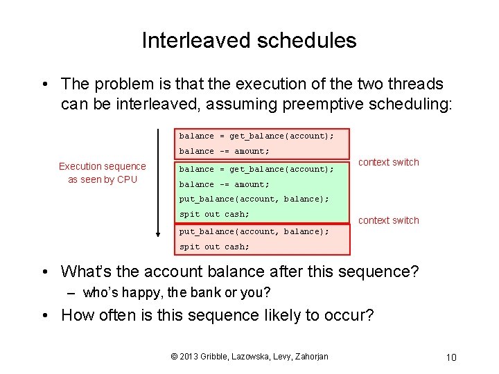 Interleaved schedules • The problem is that the execution of the two threads can