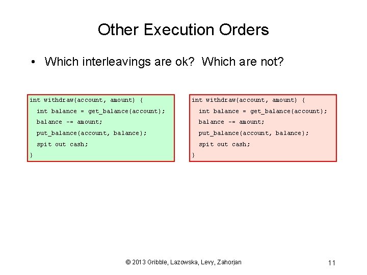 Other Execution Orders • Which interleavings are ok? Which are not? int withdraw(account, amount)