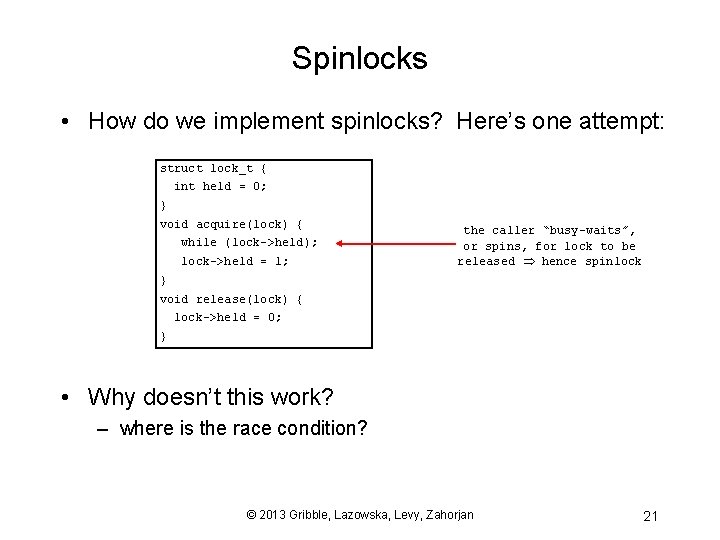 Spinlocks • How do we implement spinlocks? Here’s one attempt: struct lock_t { int