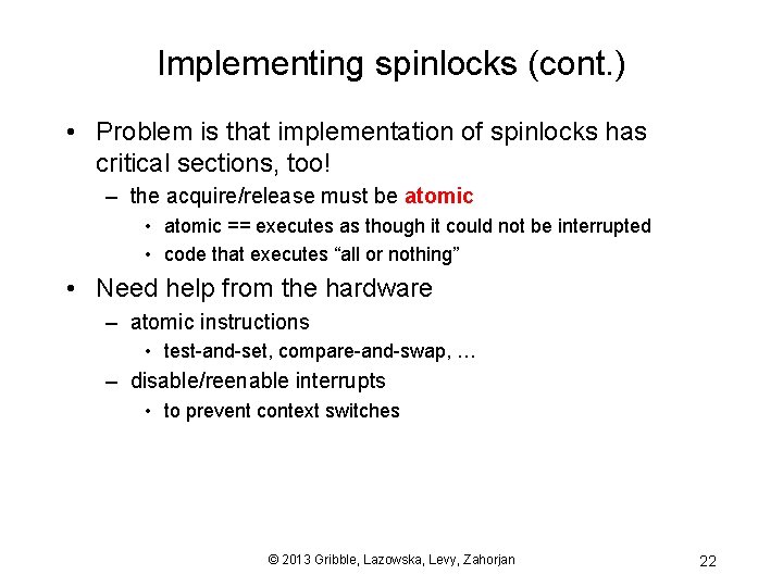 Implementing spinlocks (cont. ) • Problem is that implementation of spinlocks has critical sections,