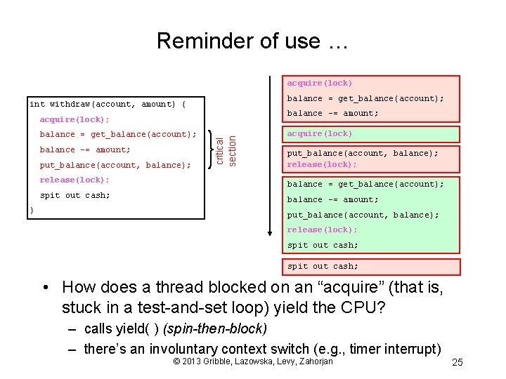 Reminder of use … acquire(lock) balance = get_balance(account); int withdraw(account, amount) { balance -=