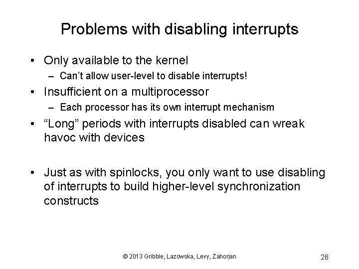 Problems with disabling interrupts • Only available to the kernel – Can’t allow user-level