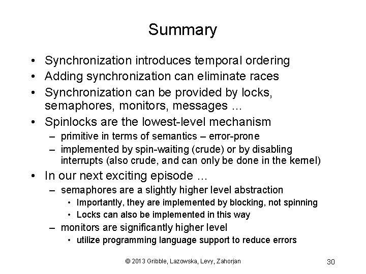 Summary • Synchronization introduces temporal ordering • Adding synchronization can eliminate races • Synchronization