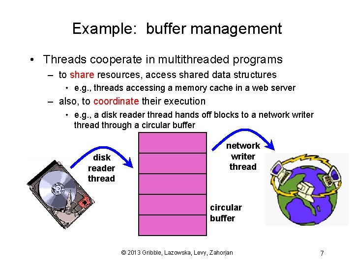 Example: buffer management • Threads cooperate in multithreaded programs – to share resources, access
