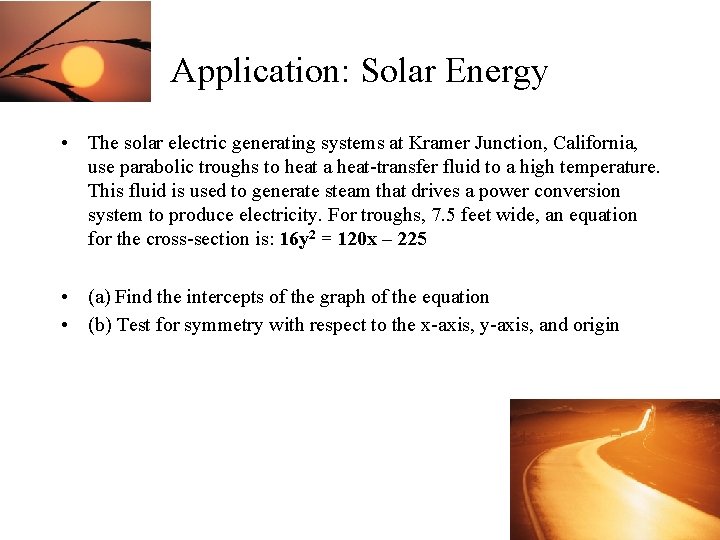 Application: Solar Energy • The solar electric generating systems at Kramer Junction, California, use