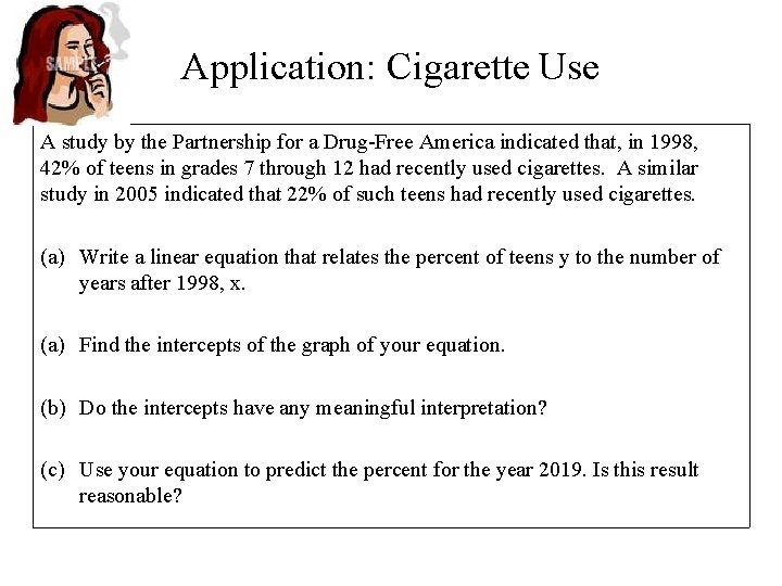 Application: Cigarette Use A study by the Partnership for a Drug-Free America indicated that,