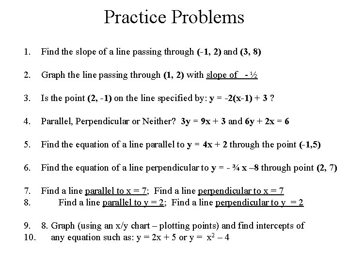 Practice Problems 1. Find the slope of a line passing through (-1, 2) and